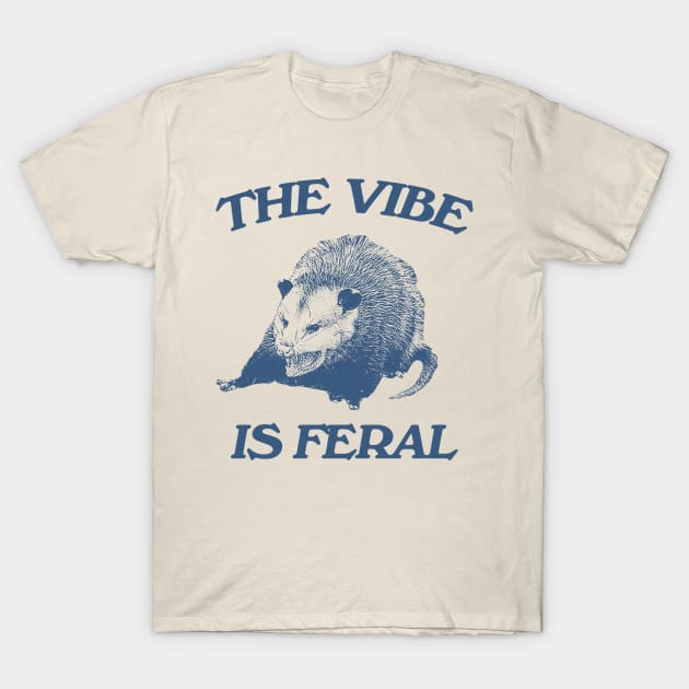 Possum The Vibe is Feral shirt, Funny Possum Meme T-Shirt by Hamza Froug